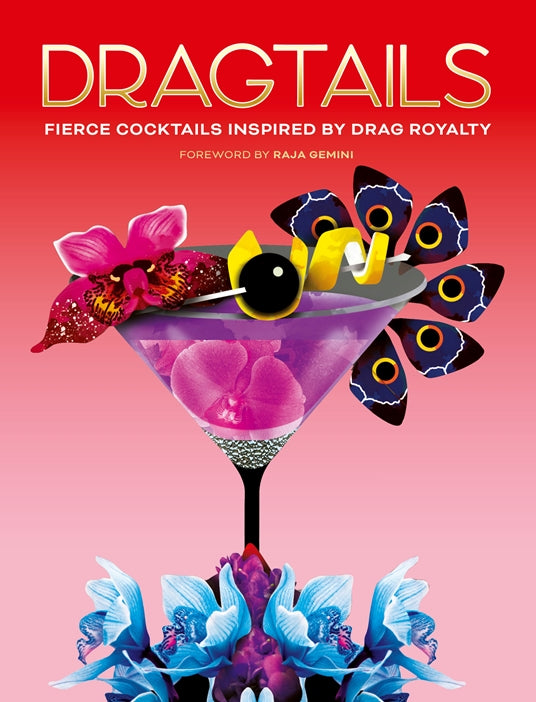 Dragtails Fierce Cocktails Inspired By Drag Royalty Recipe Book