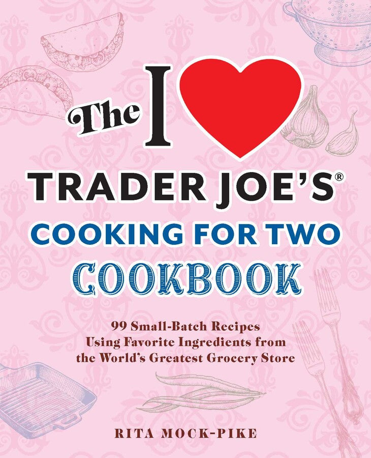 I Heart Trader Joe's Cooking For Two Cookbook