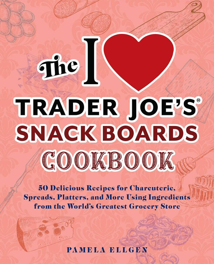 I Heart Trader Joe's Snack Boards Cookbook