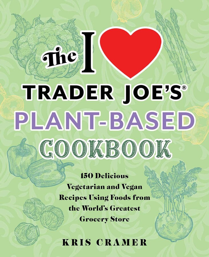 I Heart Trader Joe's Plant Based Cookbook