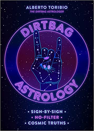 Dirtbag Astrology Sign-By-Sign No Filter Cosmic Truths Book