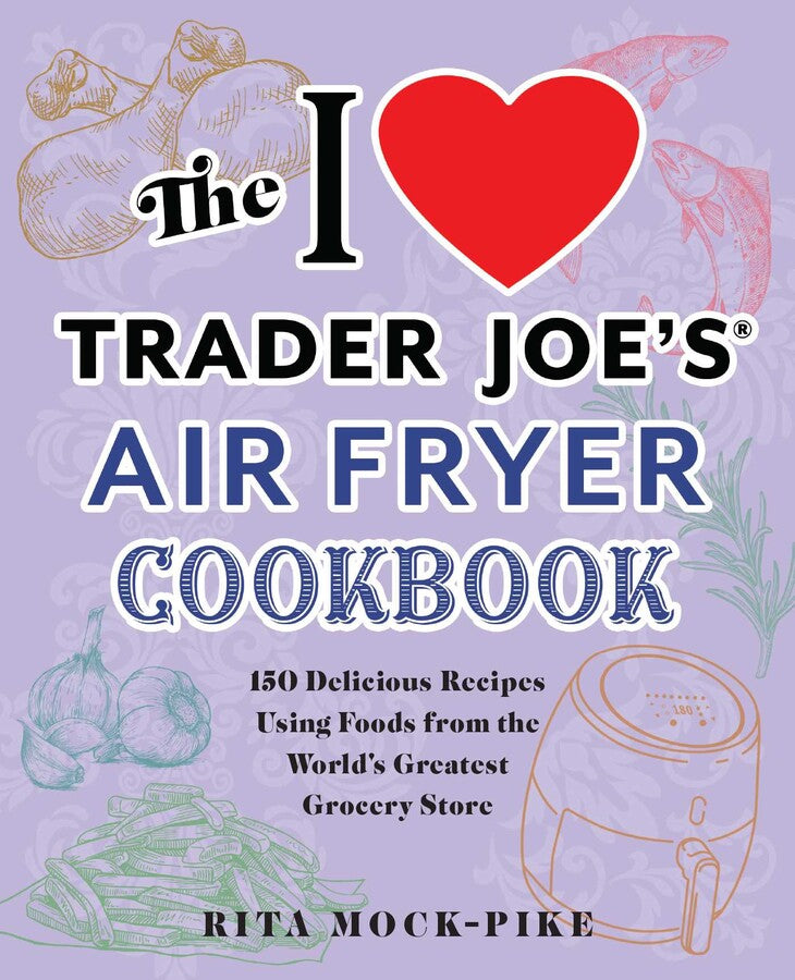 I Heart Trader Joe's Air Fryer Cookbook