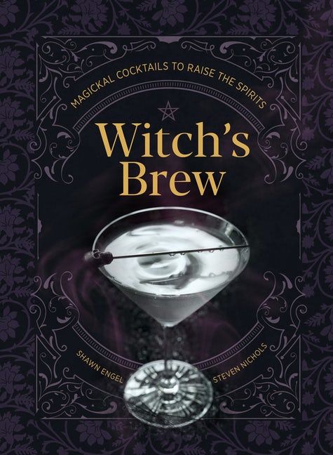 Witch's Brew Magickal Cocktails To Raise The Spirits Book