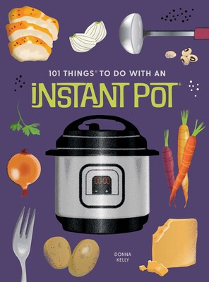 101 Things To Do With An Instant Pot Cookbook