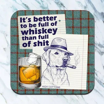 Better To Be Full Of Whiskey Than Full Of Shit Coaster