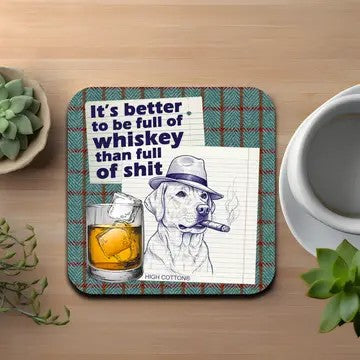 Better To Be Full Of Whiskey Than Full Of Shit Coaster