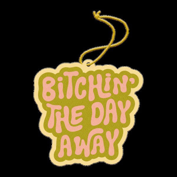 Bitchin' The Day Away Air Freshener