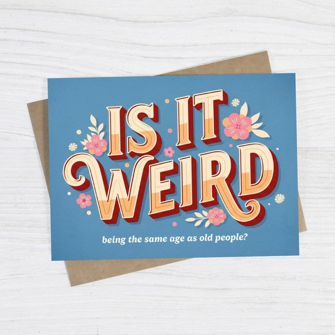 Card Is It Weird Being The Same Age As Old People