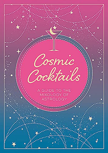 Cosmic Cocktails A Guide To The Mixology Of Astrology Book