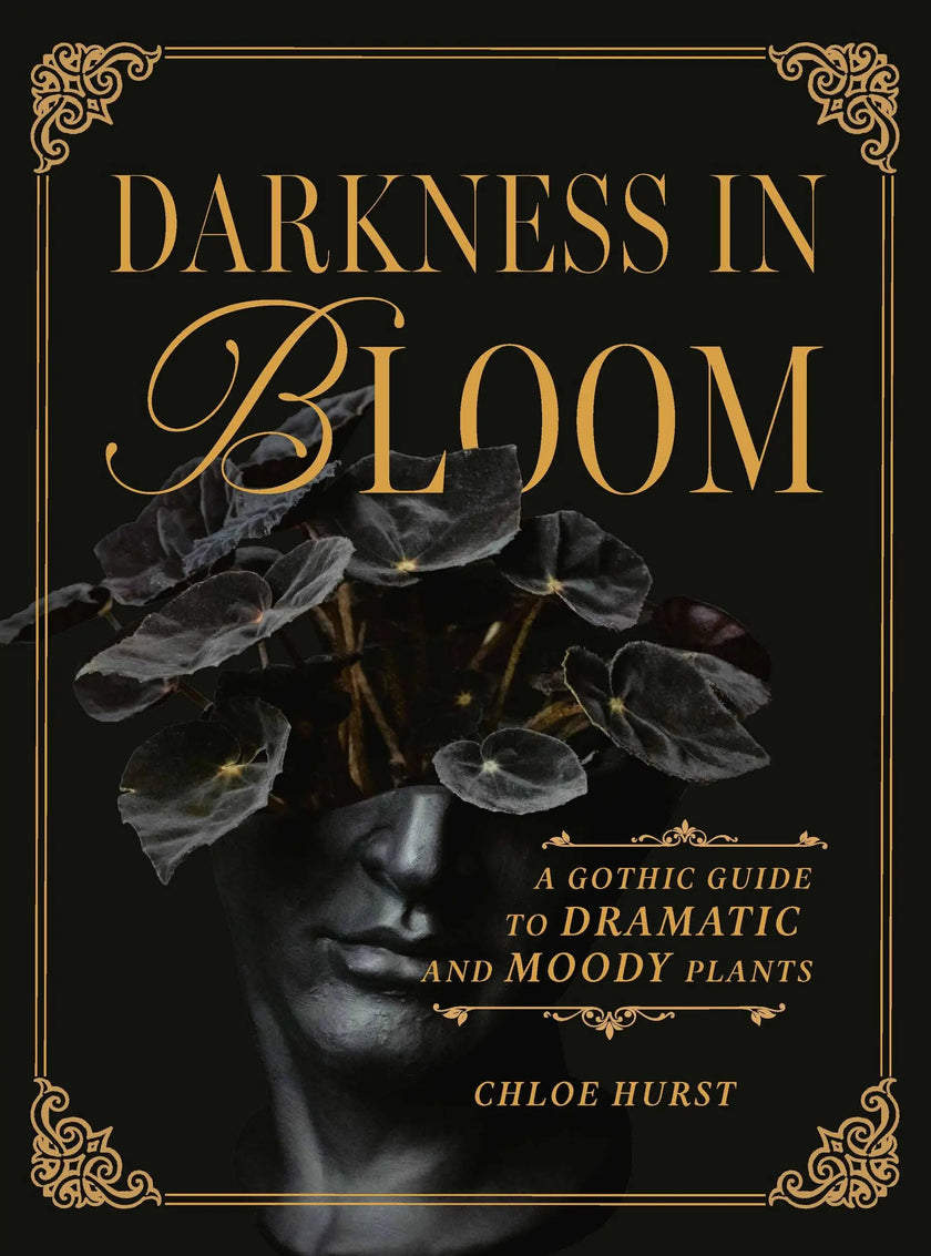 Darkness In Bloom A Gothic Guide To Plants Book