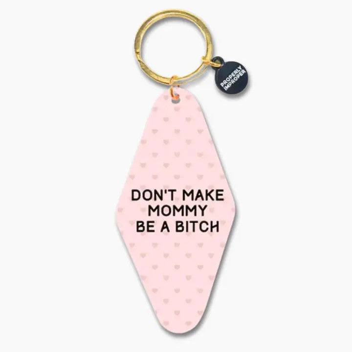 Don't Make Mommy Be A Bitch Keychain