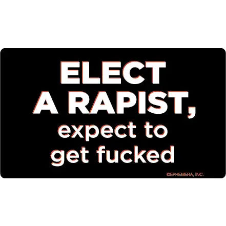 Elect A Rapist Bumper Sticker
