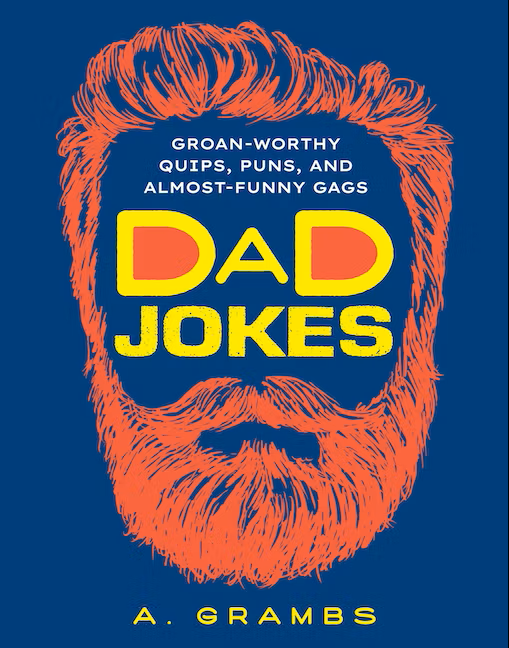 Dad Jokes Groan Worthy Quips, Puns And Almost Funny Gags Book