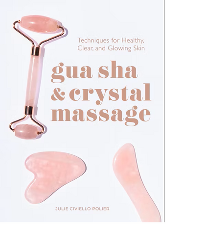 Gua Sha & Crystal Massage Techniques For Healthy, Clear, And Glowing Skin Book
