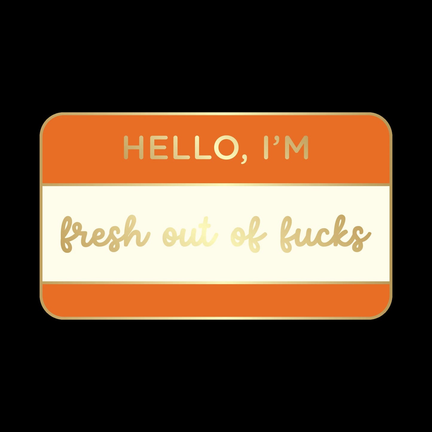 Hello I'm Fresh Out Of Fucks Enamel Pin