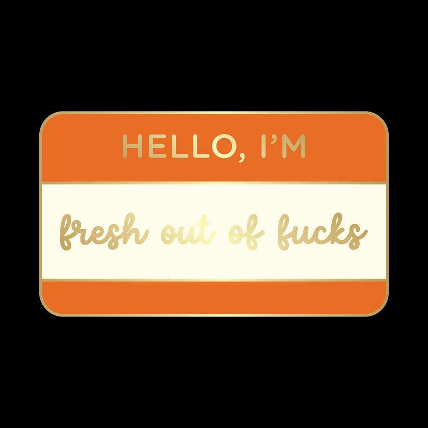 Hello I'm Fresh Out Of Fucks Enamel Pin