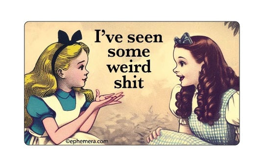 I've Seen Some Weird Shit Bumper Sticker