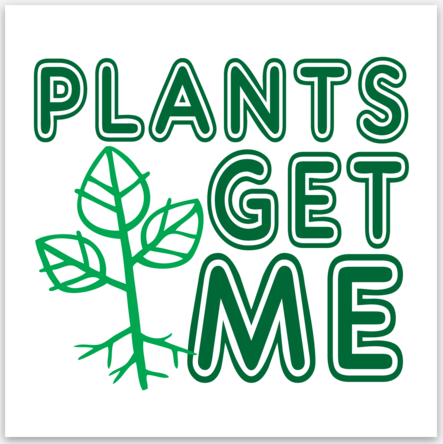 Plants Get Me Vinyl Sticker
