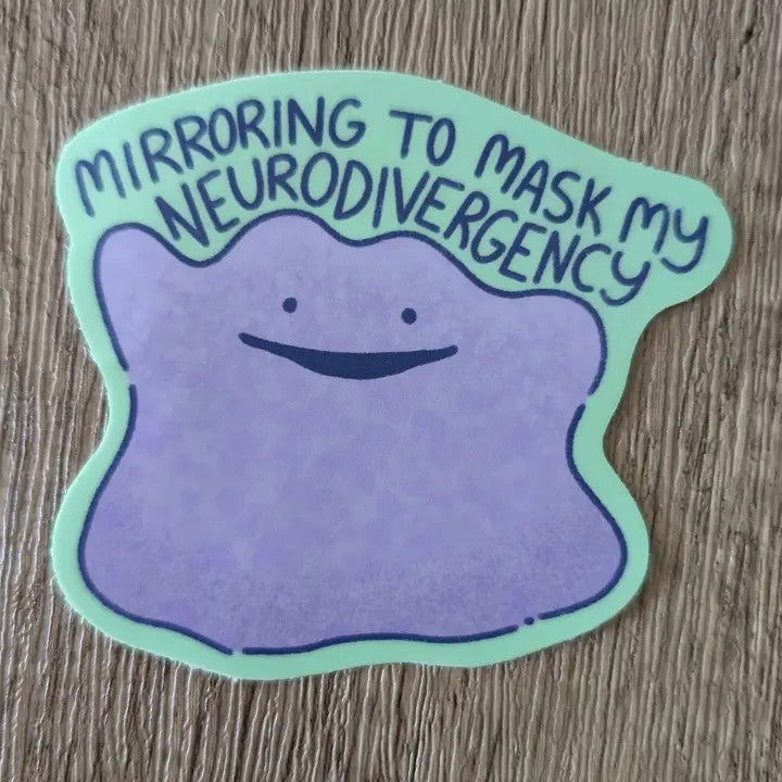 Pokemon Ditto Mirroring To Mask My Neurodivergency Sticker
