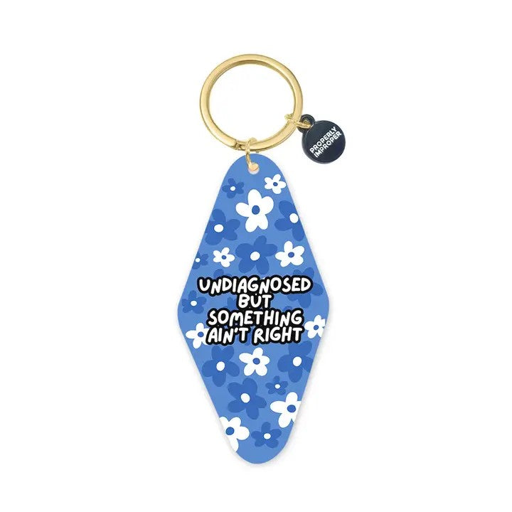 Undiagnosed But Something Ain't Right Keychain