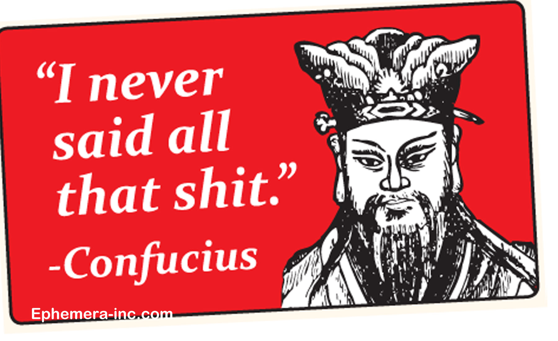 I Never Said All That Shit Bumper Sticker Confucius