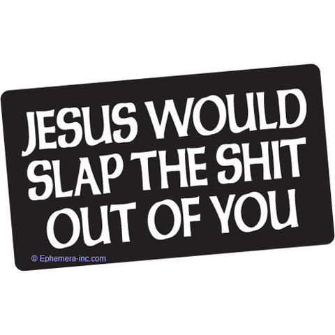 Jesus Would Slap Bumper Sticker