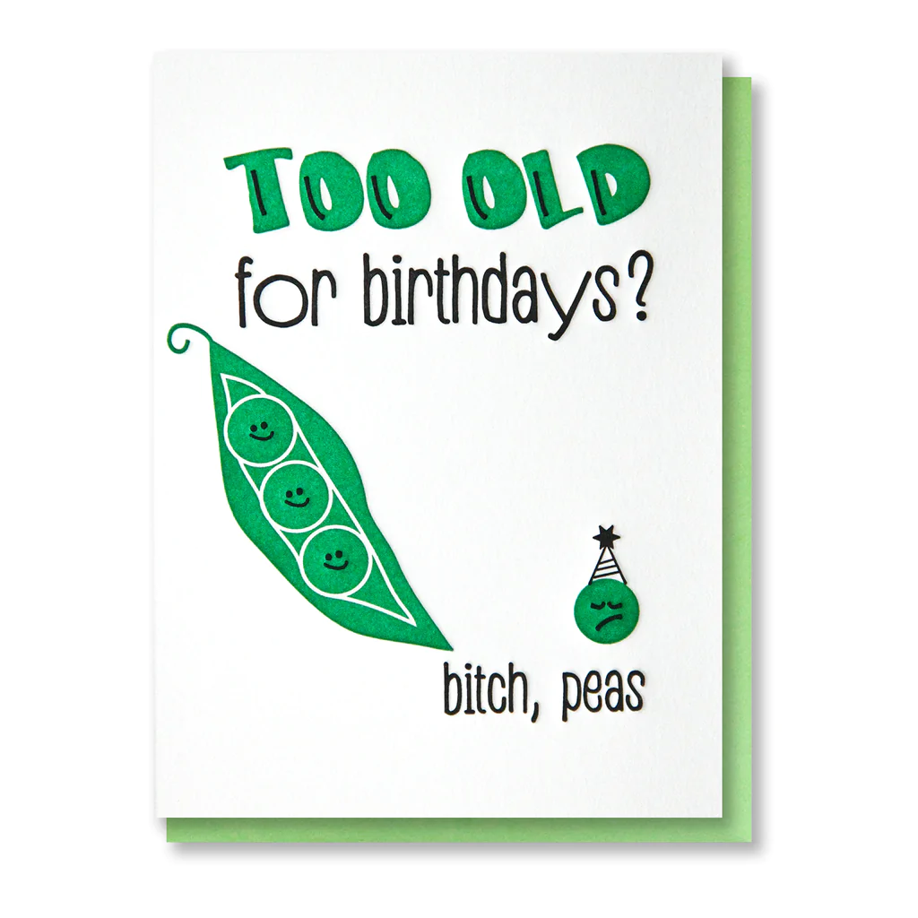 Card Too Old? Bitch, Peas Birthday