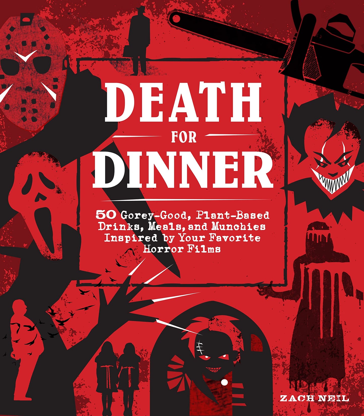 Death For Dinner 60 Drinks, Meals, and Munchies Inspired By Horror Films Cookbook