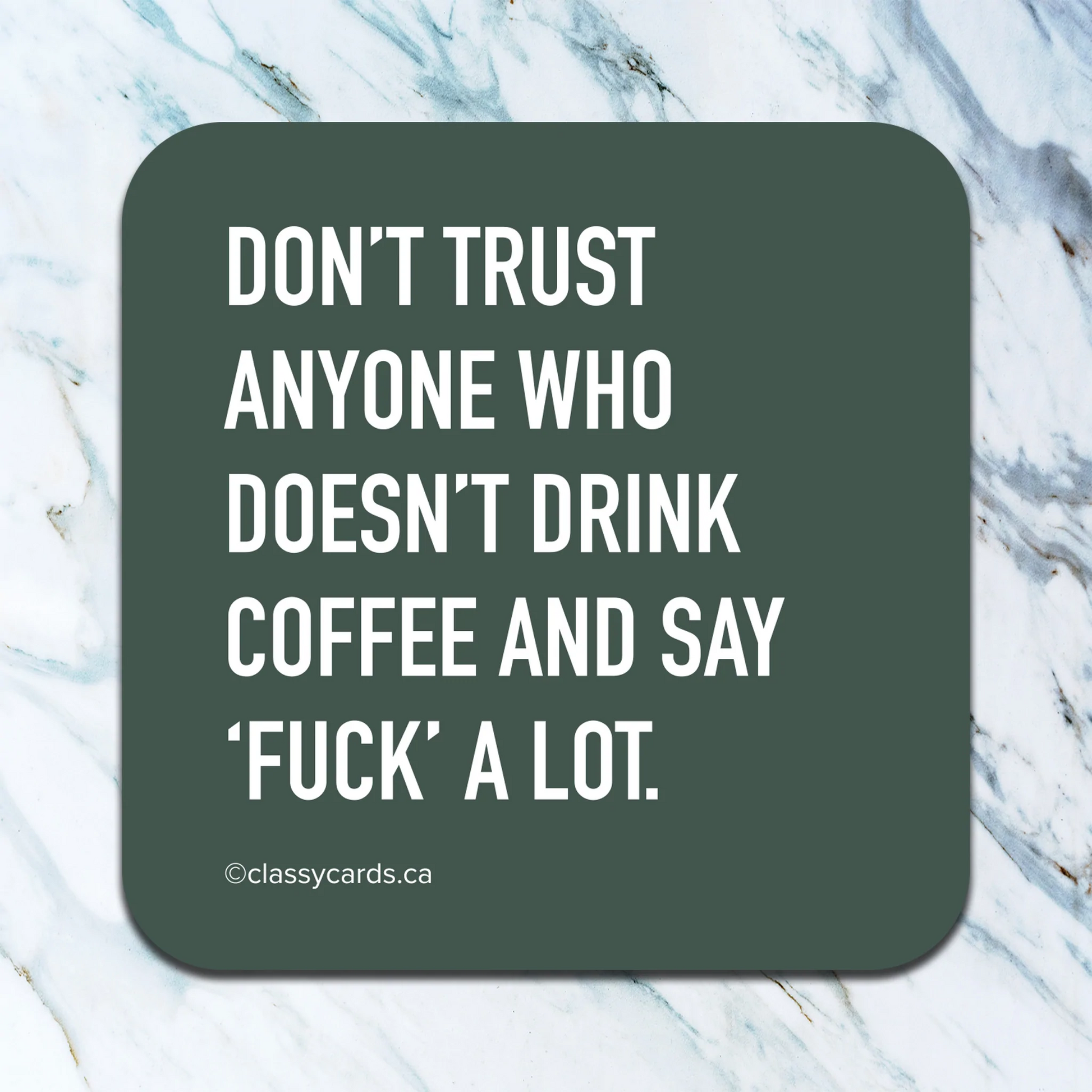 Don't Trust Anyone Who Doesn't Drink Coffee Coaster