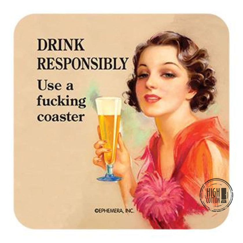 Drink Responsibly Use A Fucking Coaster