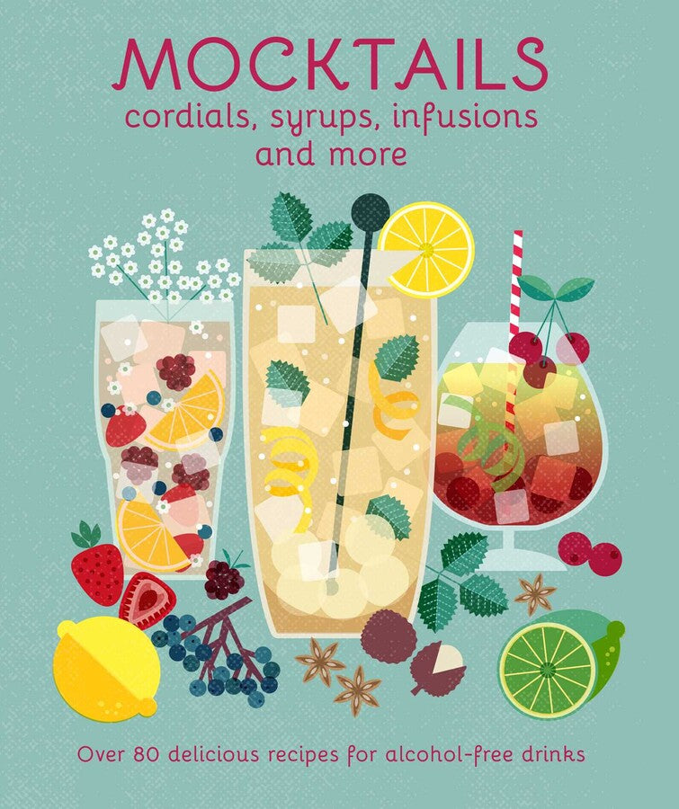 Mocktails Cordials, Syrups, Infusions And More Recipe Book