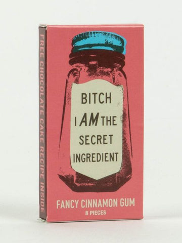 Bitch I Am The Secret Ingredient Gum