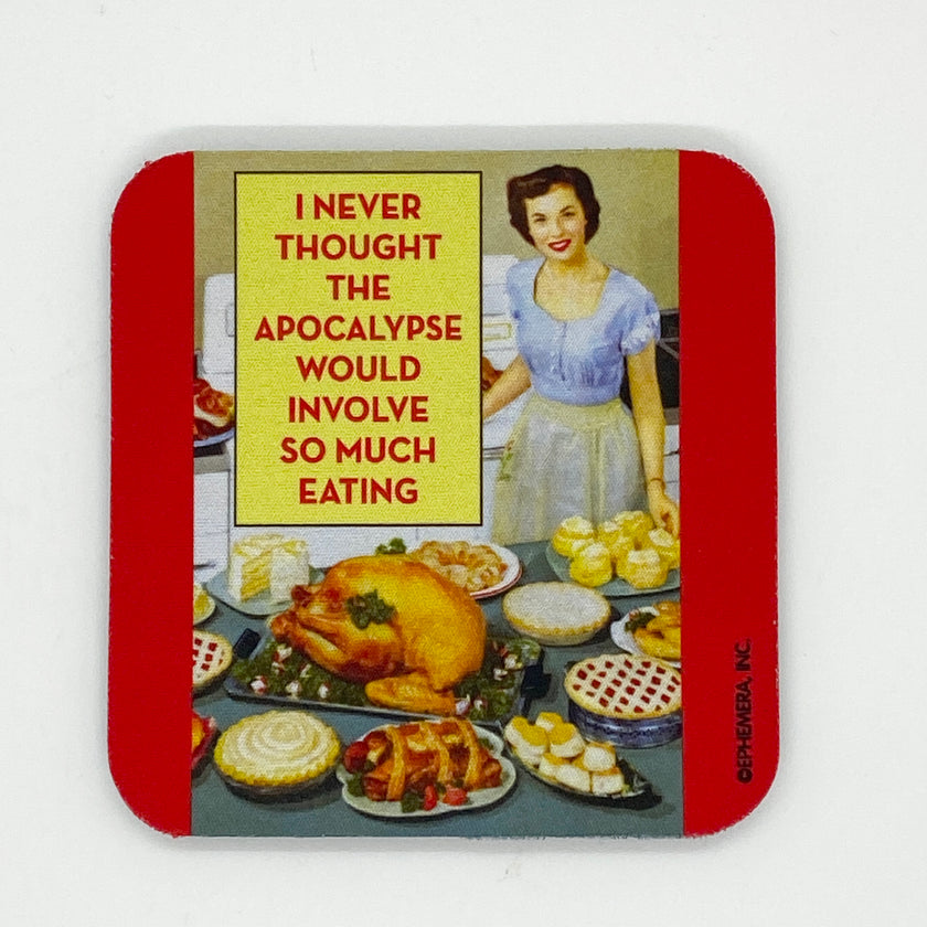 Never Thought The Apocalypse Would Involve So Much Eating Coaster