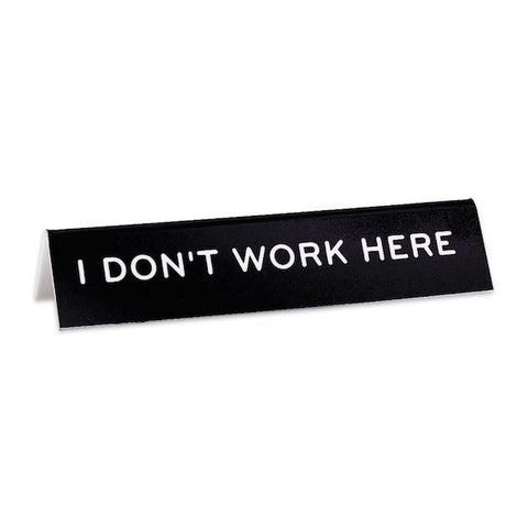 I Don't Work Here Desk Sign